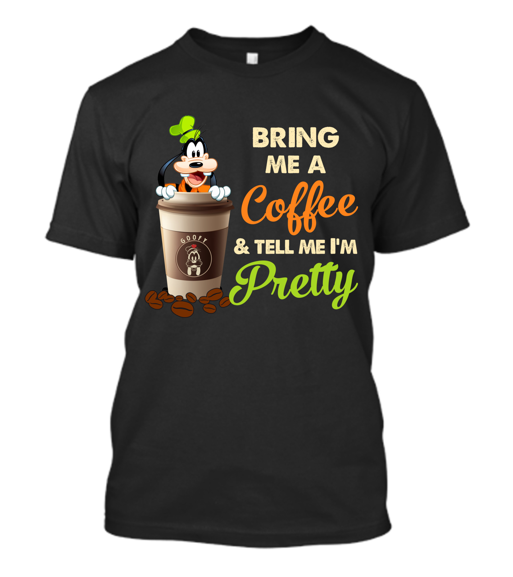 Bring Me A Coffee & Tell Me I'm Pretty Goofy T-Shirt