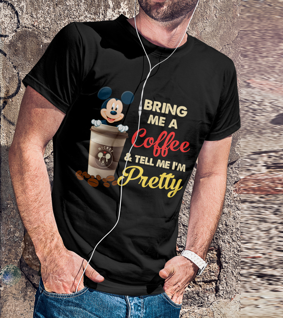 Bring Me A Coffee & Tell Me I'm Pretty Mickey Mouse T-Shirt