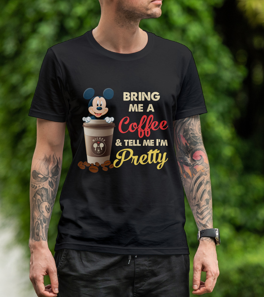 Bring Me A Coffee & Tell Me I'm Pretty Mickey Mouse T-Shirt