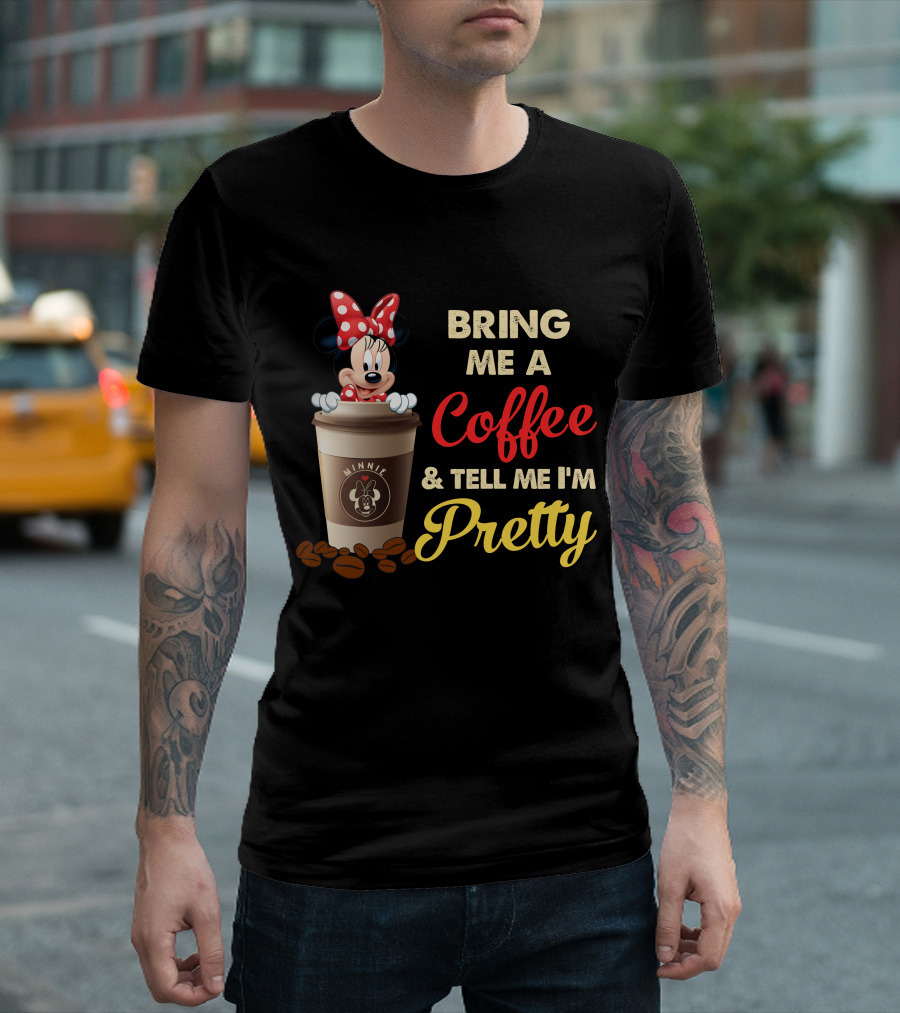 Minnie Bring Me A Coffee And Tell Me I'm Pretty T-Shirt