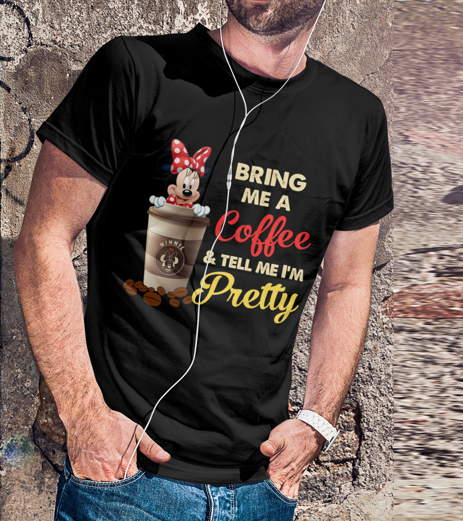 Minnie Bring Me A Coffee And Tell Me I'm Pretty T-Shirt