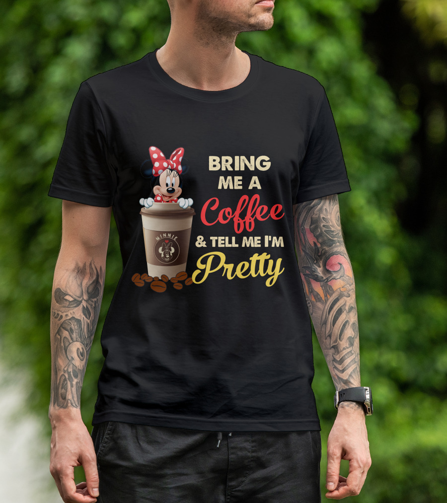 Minnie Bring Me A Coffee And Tell Me I'm Pretty T-Shirt