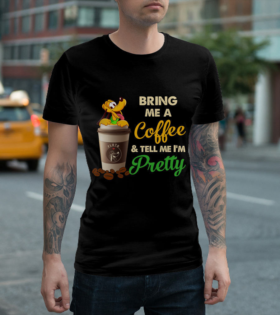 Bring Me A Coffee & Tell Me I'm Pretty Pluto T-Shirt