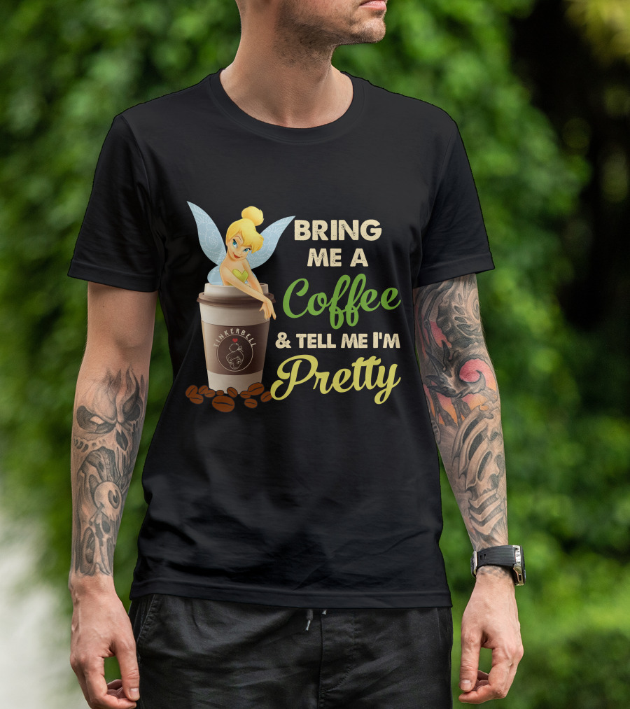 Bring Me A Coffee & Tell Me I'm Pretty Tinker Bell T-Shirt