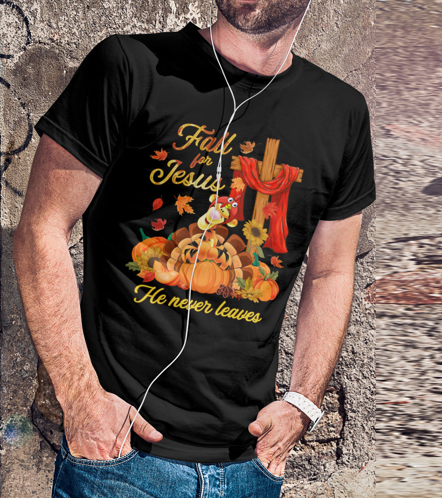 Fall For Jesus Tigger He Never Leaves T-Shirt