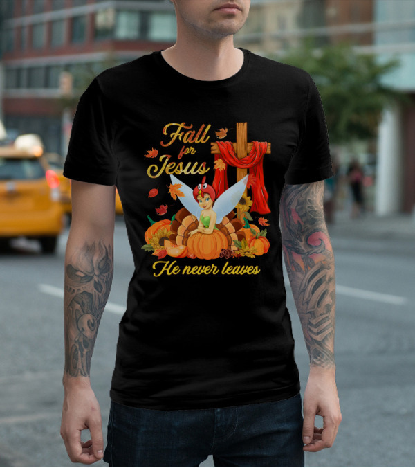 Fall For Jesus He Never Leaves Tinkerbell Thanksgiving Theme T-Shirt