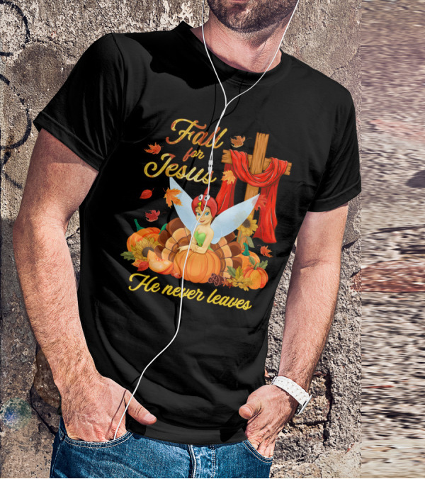 Fall For Jesus He Never Leaves Tinkerbell Thanksgiving Theme T-Shirt