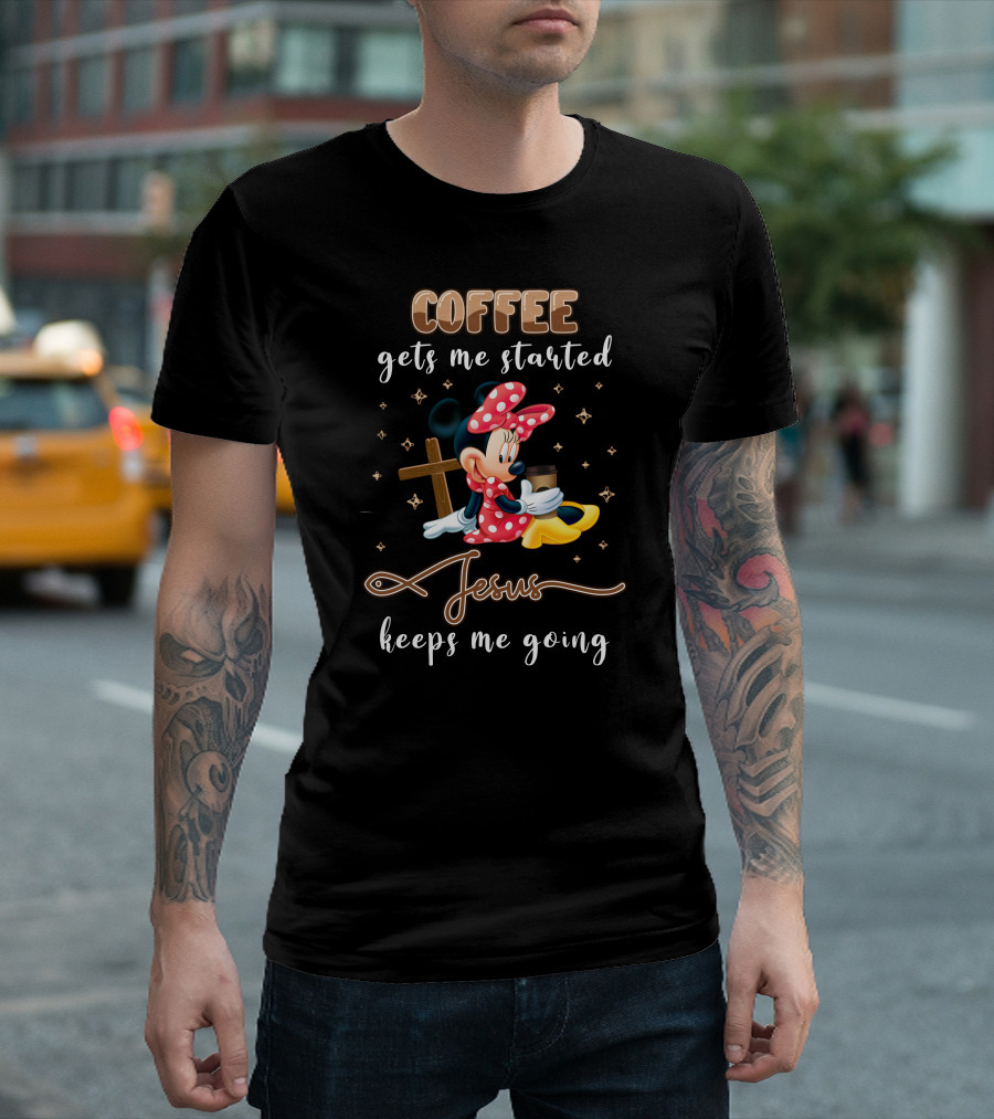 Coffee Gets Me Started Minnie Jesus Keeps Me Going T-Shirt