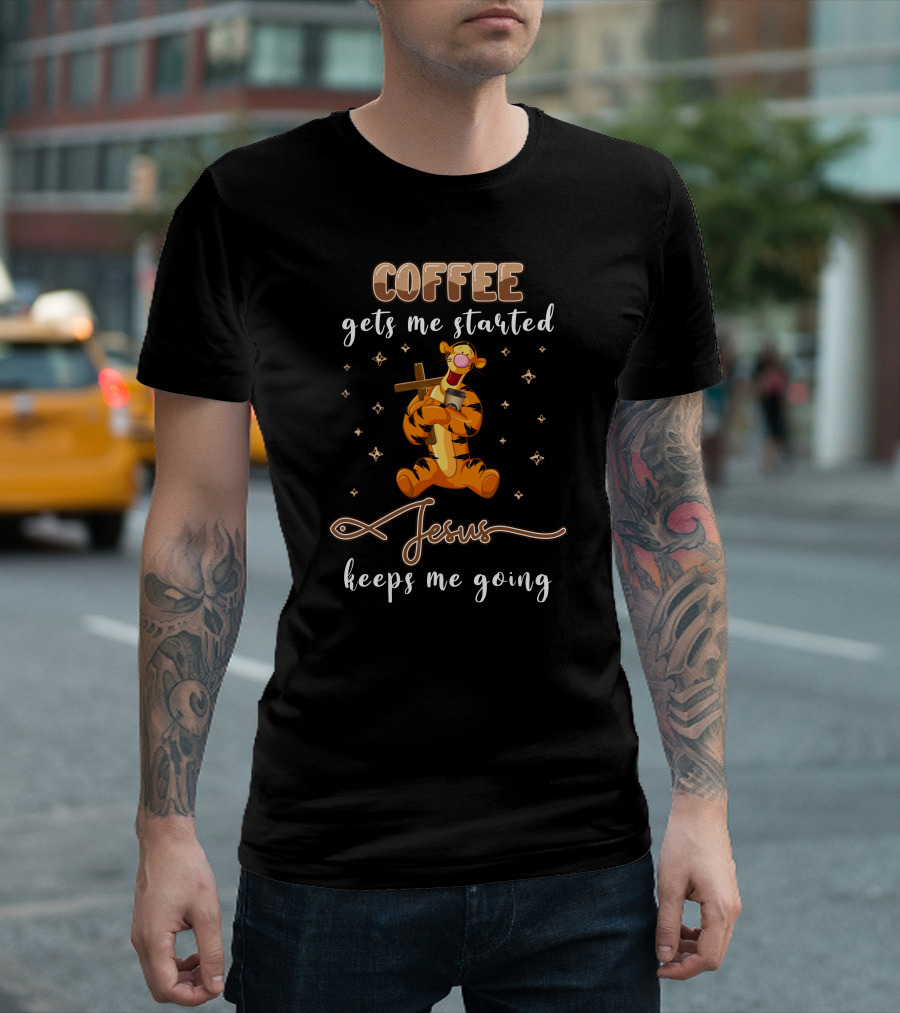 Coffee Gets Me Started Jesus Keeps Me Going Tigger T-Shirt
