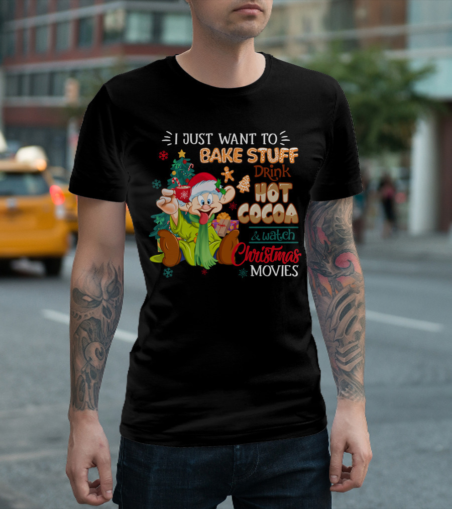 I Just Want To Bake Stuff Drink Hot Cocoa & Watch Christmas Movies T-Shirt