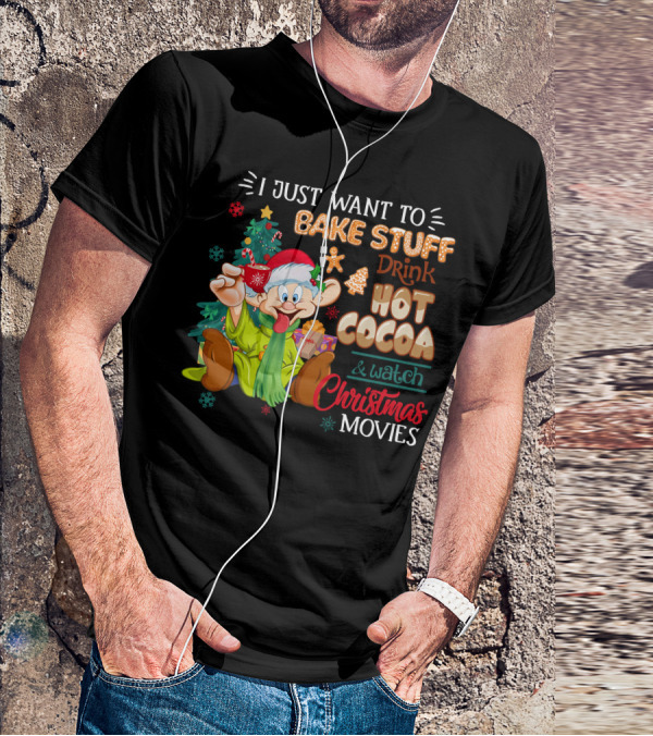 I Just Want To Bake Stuff Drink Hot Cocoa & Watch Christmas Movies T-Shirt