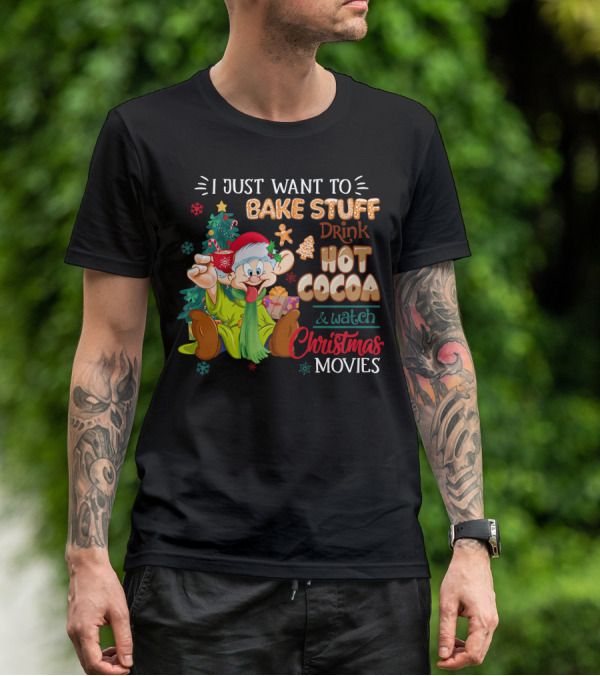 I Just Want To Bake Stuff Drink Hot Cocoa & Watch Christmas Movies T-Shirt