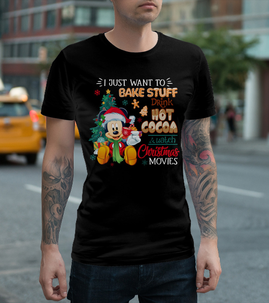 I Just Want To Bake Stuff Drink Hot Cocoa & Watch Christmas Movies Mickey T-Shirt