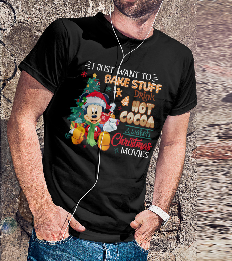 I Just Want To Bake Stuff Drink Hot Cocoa & Watch Christmas Movies Mickey T-Shirt