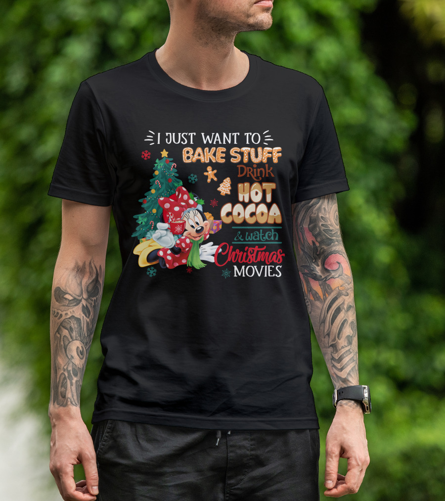 I Just Want To Bake Stuff Drink Hot Cocoa & Watch Christmas Movies Minnie T-Shirt