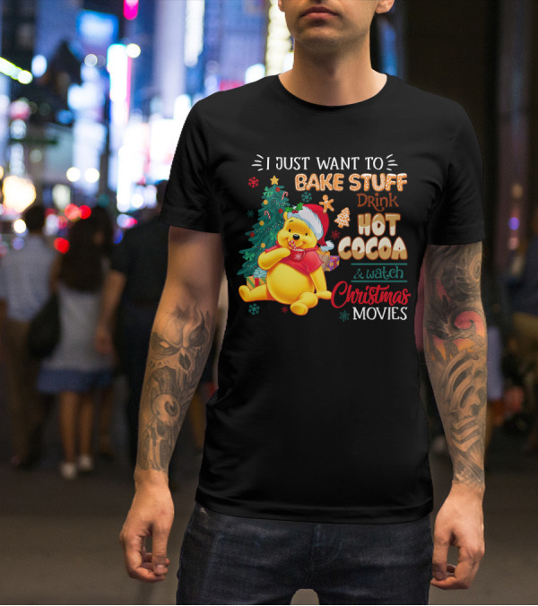 I Just Want To Bake Stuff Drink Hot Cocoa And Watch Christmas Movies Pooh T-Shirt