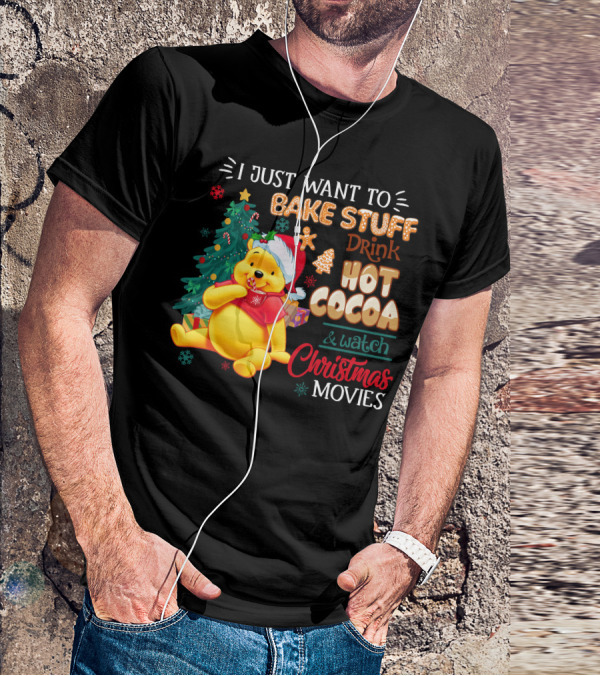 I Just Want To Bake Stuff Drink Hot Cocoa And Watch Christmas Movies Pooh T-Shirt