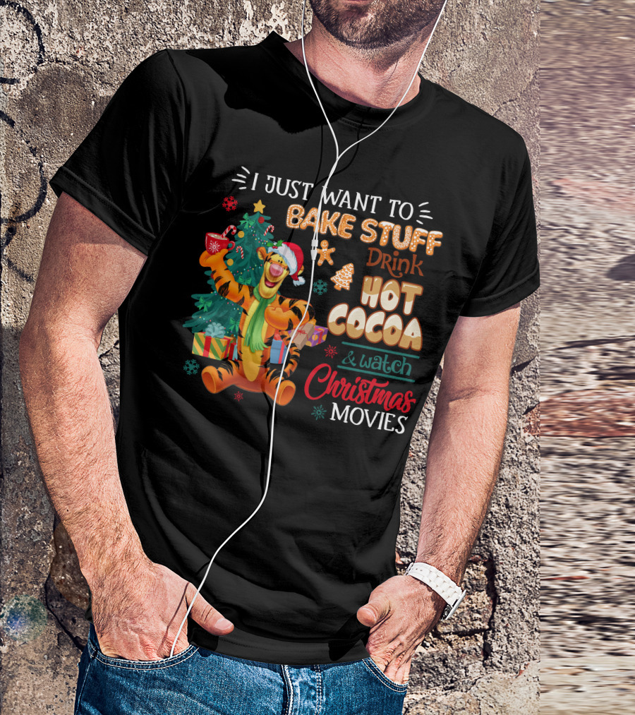 I Just Want To Bake Stuff Drink Hot Cocoa And Watch Christmas Movies Tigger Holiday Theme T-Shirt