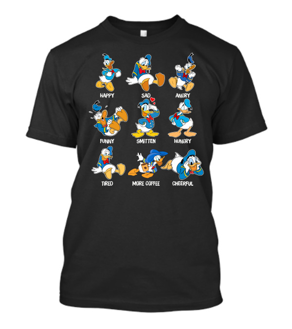 Donald Duck Happy Sad Angry Funny Smitten Hungry Tired More Coffee Cheerful T-Shirt