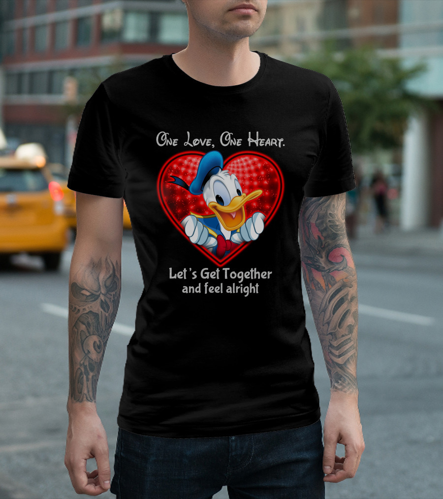 One Love One Heart Let's Get Together And Feel Alright Donald Duck Heart T-Shirt