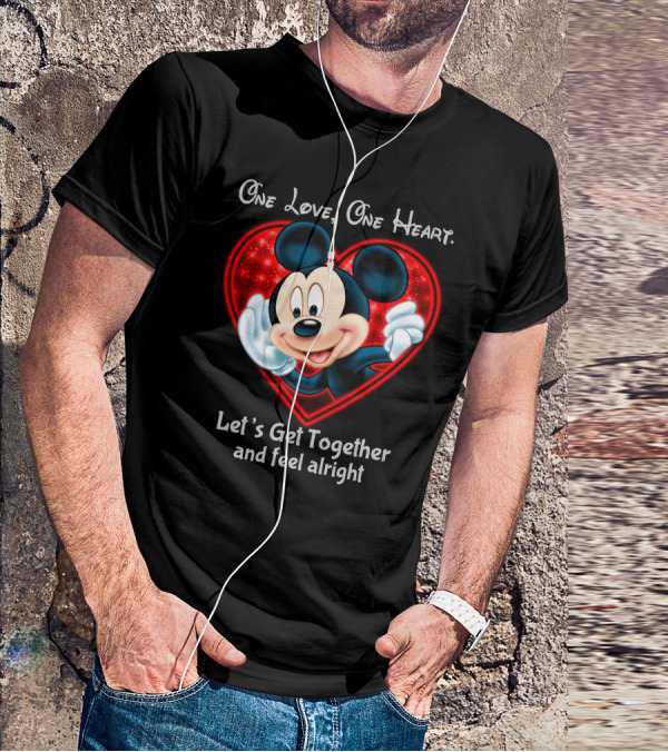 One Love One Heart Let's Get Together And Feel Alright Mickey T-Shirt