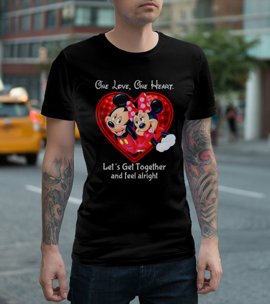 One Love One Heart Let's Get Together And Feel Alright Mickey And Minnie T-Shirt