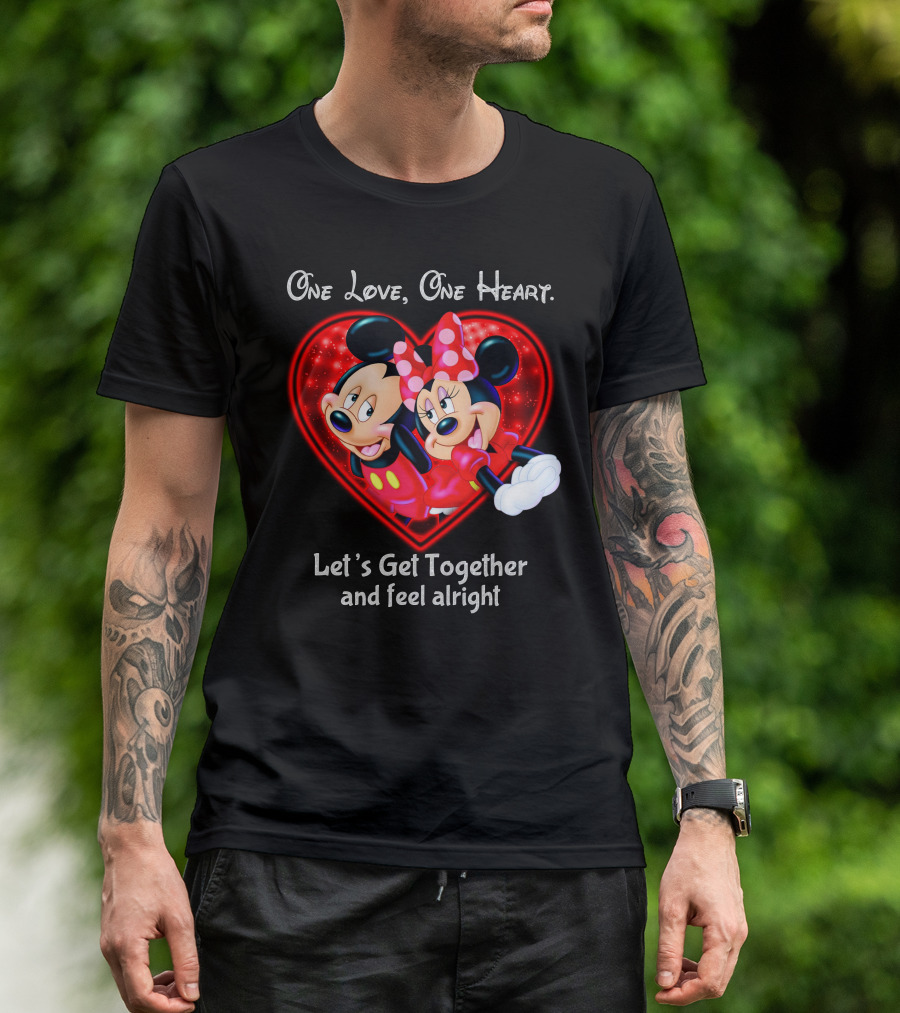 One Love One Heart Let's Get Together And Feel Alright Mickey And Minnie T-Shirt