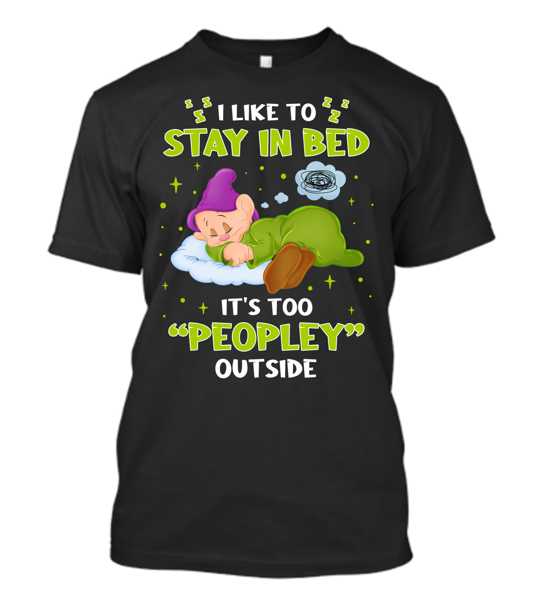 Dopey I Like To Stay In Bed It's Too Peopley Outside T-Shirt