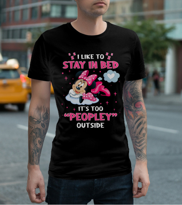 I Like To Stay In Bed It's Too Peopley Outside Minnie T-Shirt