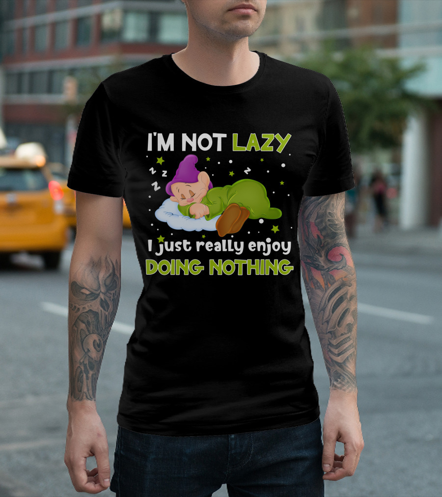 I'm Not Lazy I Just Really Enjoy Doing Nothing T-Shirt