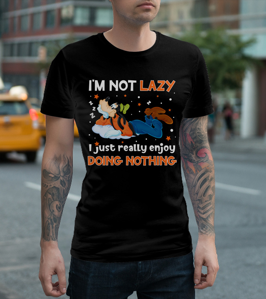 I'm Not Lazy I Just Really Enjoy Doing Nothing Goofy T-Shirt
