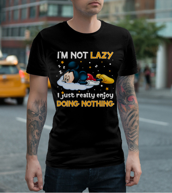 I'm Not Lazy I Just Really Enjoy Doing Nothing Mickey T-Shirt