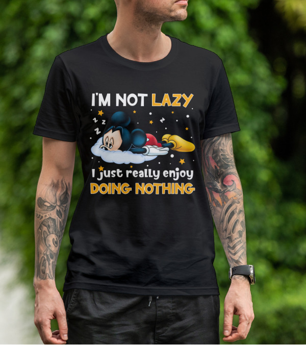 I'm Not Lazy I Just Really Enjoy Doing Nothing Mickey T-Shirt