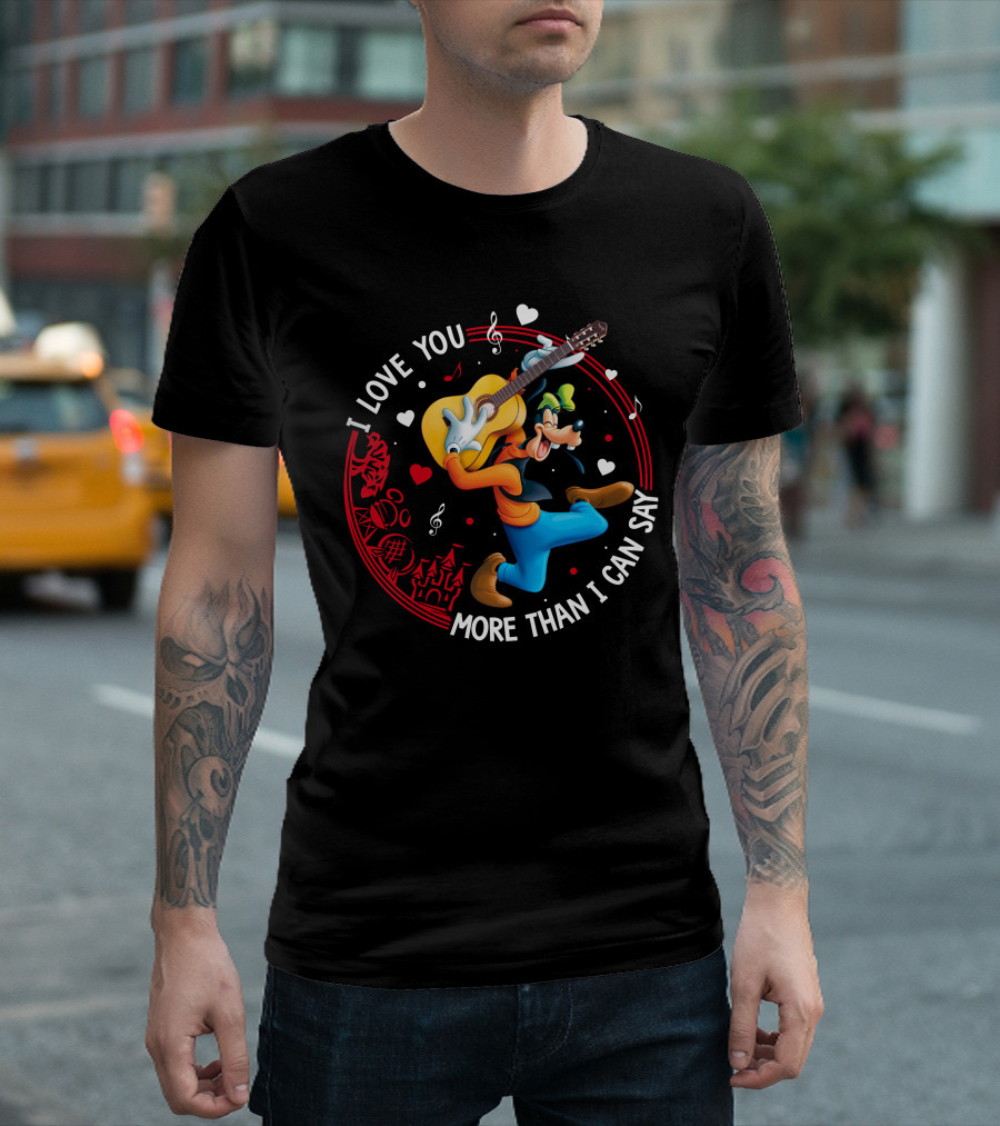 I LOVE YOU MORE THAN I CAN SAY GOOFY GUITAR MUSIC HEARTS T-Shirt