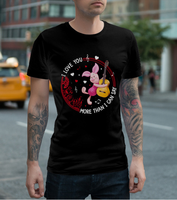 I LOVE YOU MORE THAN I CAN SAY PIGLET LOVE T-Shirt