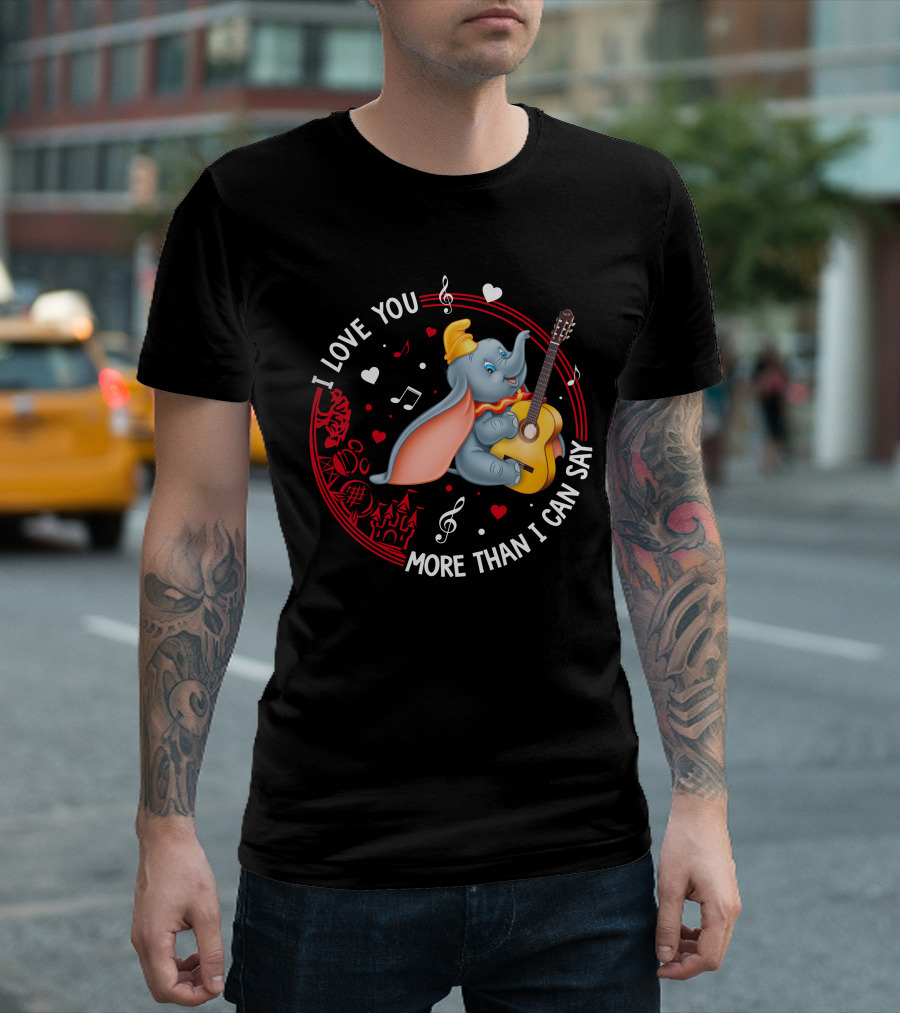 I LOVE YOU MORE THAN I CAN SAY DUMBO LOVE T-Shirt