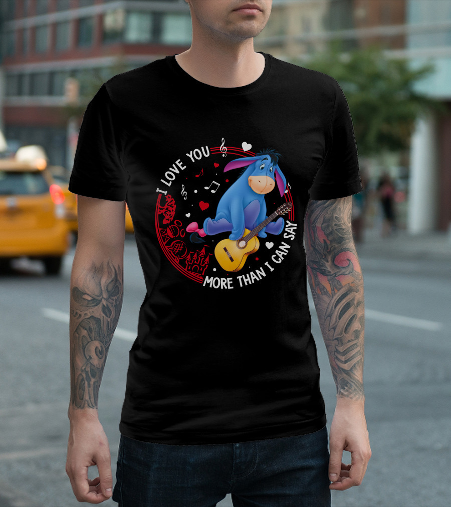 I LOVE YOU MORE THAN I CAN SAY EEYORE MUSIC GUITAR HEARTS T-Shirt