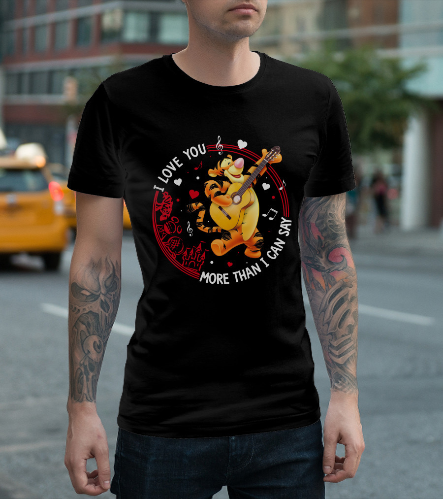 I LOVE YOU MORE THAN I CAN SAY TIGGER GUITAR MUSIC HEARTS T-Shirt