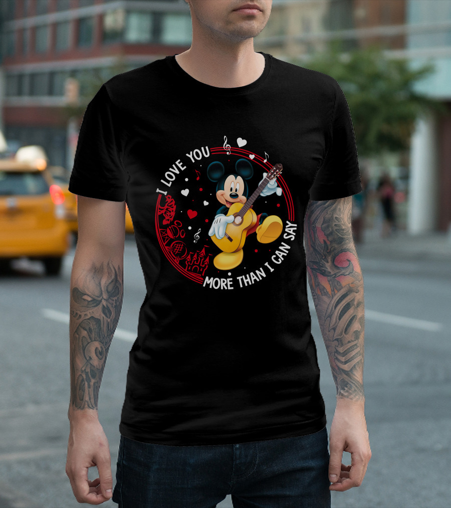 I LOVE YOU MORE THAN I CAN SAY MICKEY MOUSE GUITAR T-Shirt