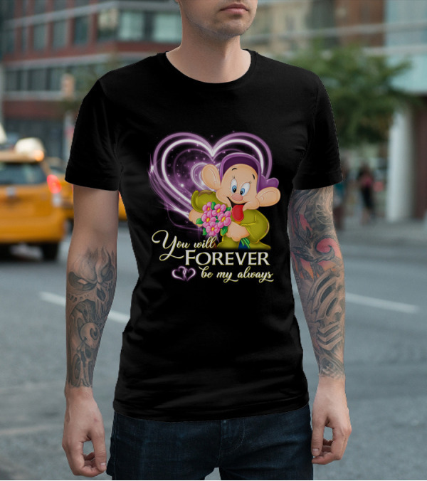 Dopey You Will Forever Be My Always T-Shirt