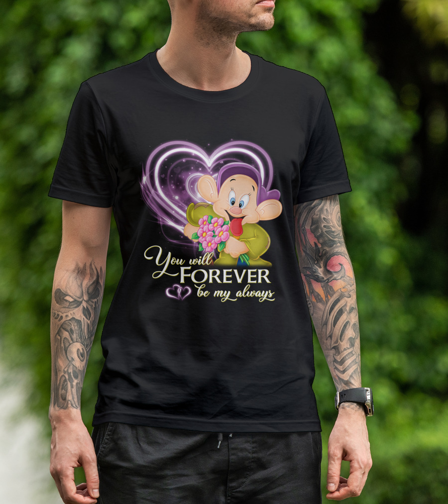 Dopey You Will Forever Be My Always T-Shirt