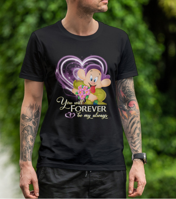 Dopey You Will Forever Be My Always T-Shirt