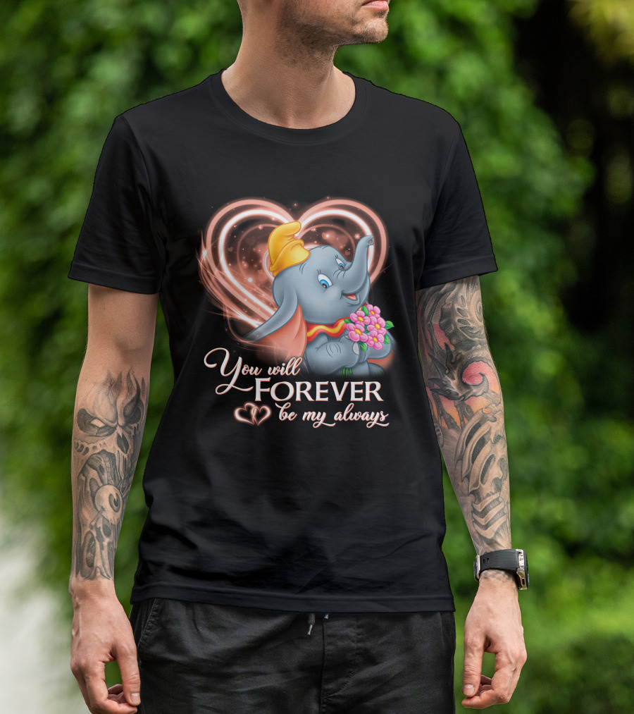 You Will Forever Be My Always Dumbo T-Shirt