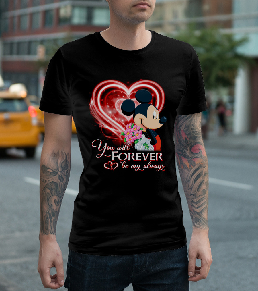 Mickey You Will Forever Be My Always T-Shirt