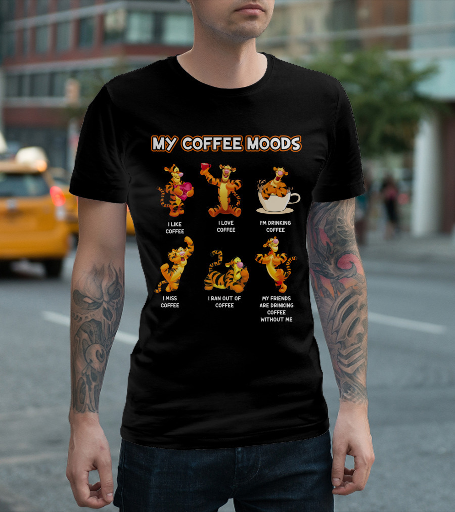 Tigger My Coffee Moods I Like Coffee I Love Coffee I'm Drinking Coffee I Miss Coffee I Ran Out Of Coffee My Friends Are Drinking Coffee Without Me T-Shirt