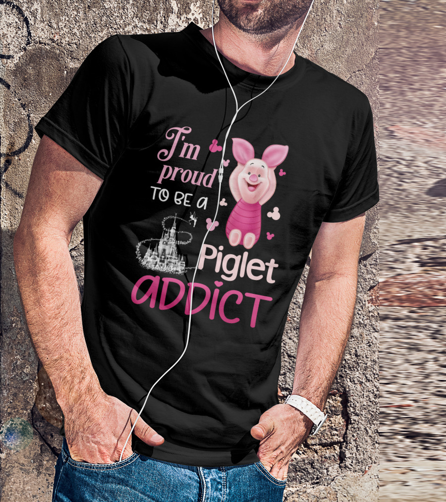 I'm Proud To Be A Piglet Addict T-Shirt