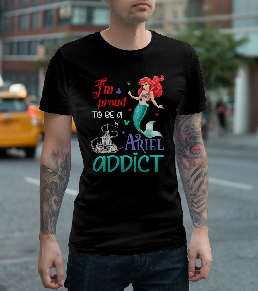 I'm Proud To Be A Ariel Addict T-Shirt