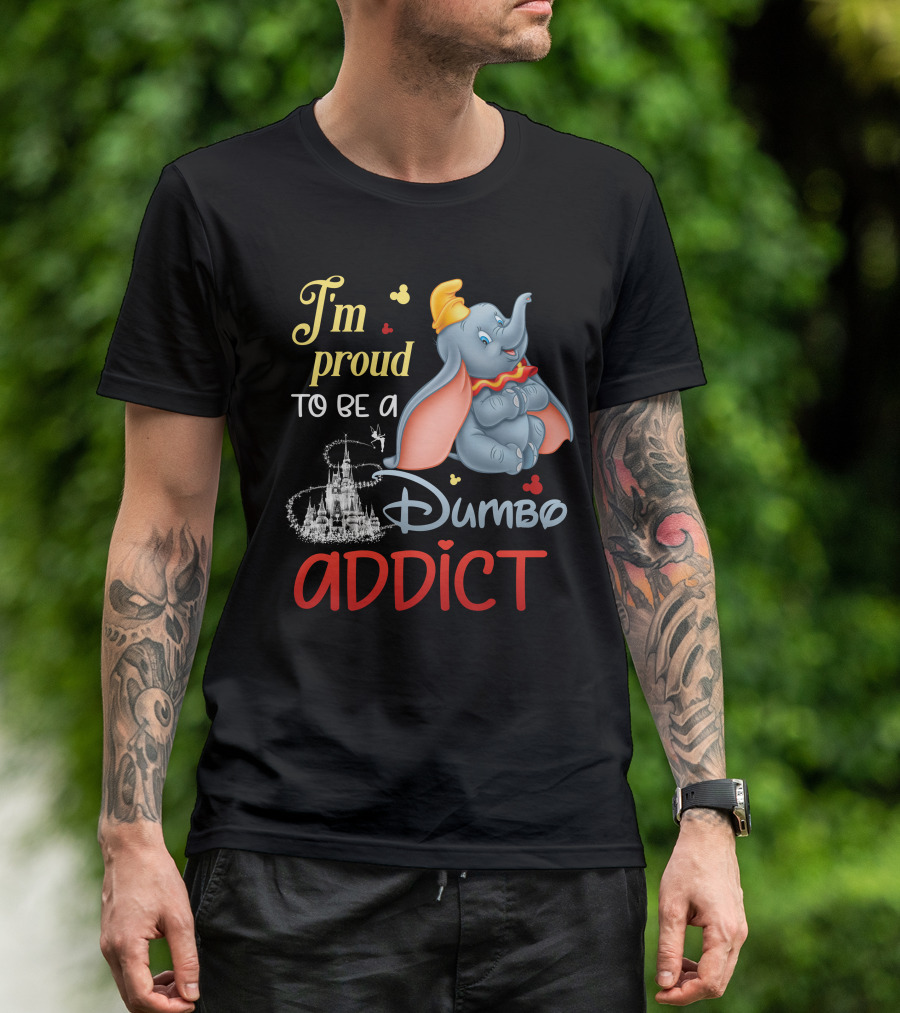 I'm Proud To Be A Dumbo Addict T-Shirt