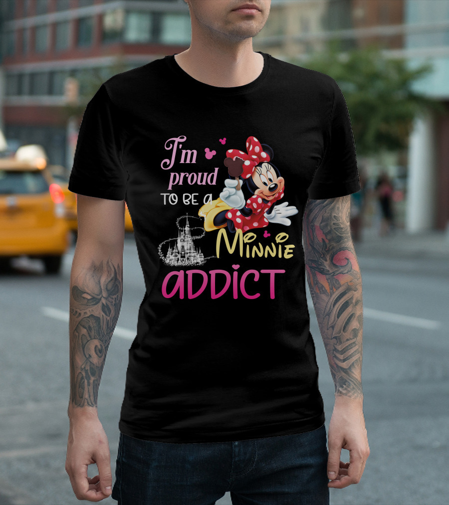 I'm Proud To Be A Minnie Addict T-Shirt