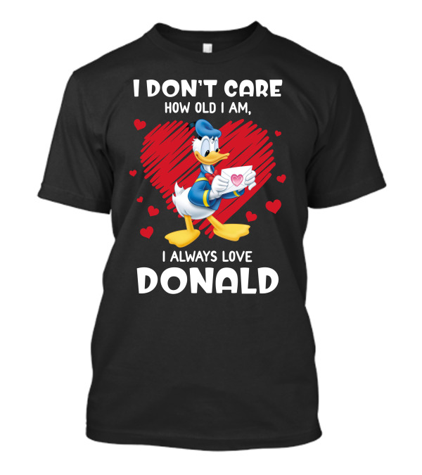 I Don't Care How Old I Am I Always Love Donald Duck Heart T-Shirt